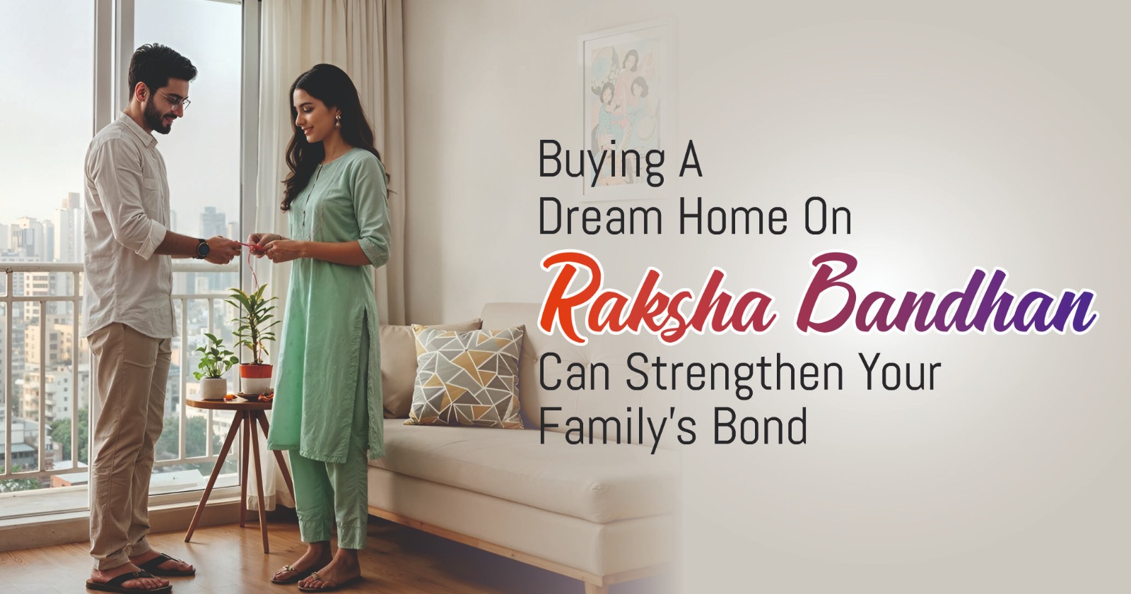 Buying A Dream Home On Raksha Bandhan Can Strengthen Your Family's Bond 